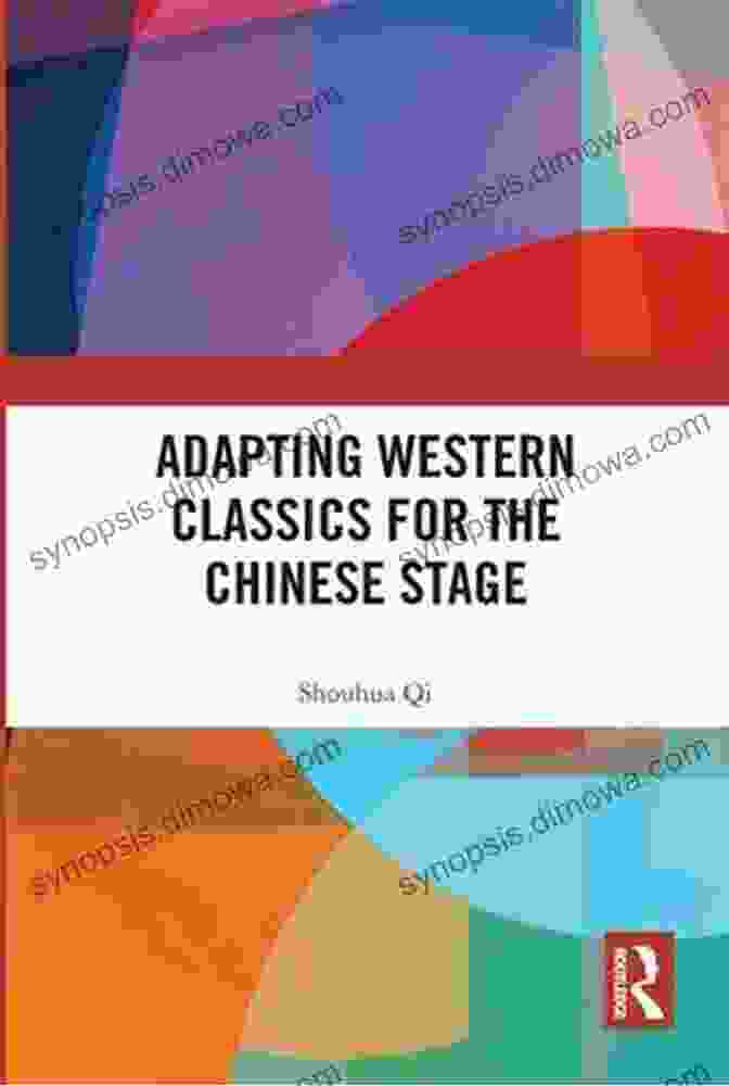 Adaptation Of Western Classics For The Chinese Stage Adapting Western Classics For The Chinese Stage