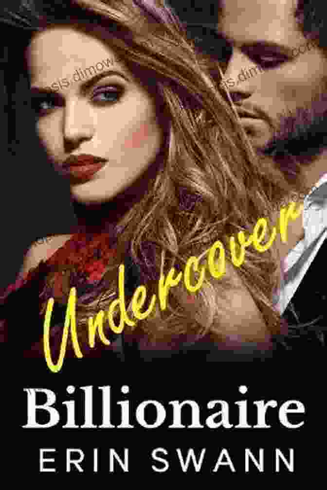 Benson Billionaires: Undercover Billionaire By Erin Swann Undercover Billionaire: Benson Billionaires Erin Swann