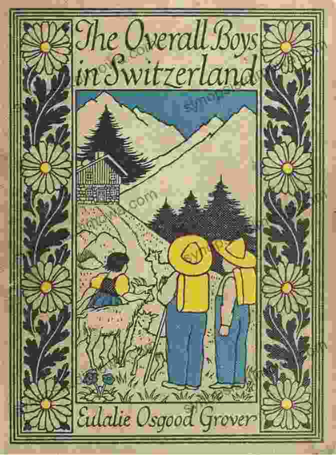 Book Cover Of 'The Overall Boys In Switzerland' By Eulalie Osgood Grover, Featuring A Group Of Young Boys In Traditional Swiss Clothing The Overall Boys In Switzerland By Eulalie Osgood Grover : (full Image Illustrated)