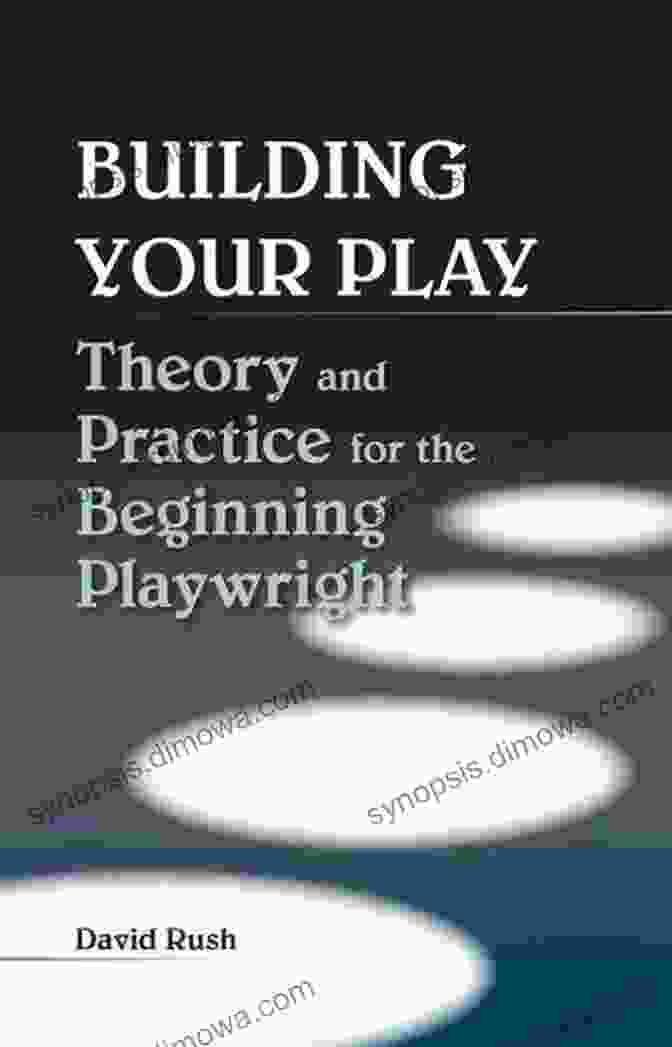 Book Cover Of 'Theory And Practice For The Beginning Playwright' Building Your Play: Theory And Practice For The Beginning Playwright