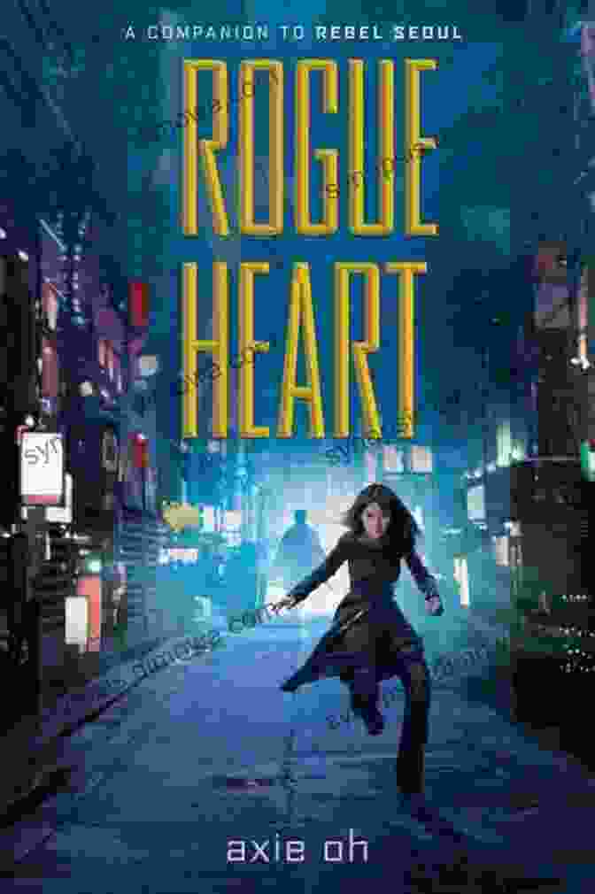 Cover Of Rogue Heart By Axie Oh, Featuring A Young Woman With Long Hair And A Sword, Surrounded By A Swirling Vortex Of Magic Rogue Heart Axie Oh