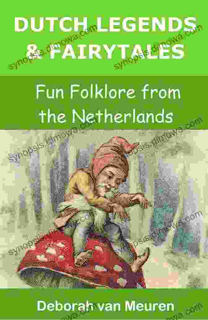 Dutch Legends Fairytales Fun Folklore From The Netherlands Dutch Legends Fairytales: Fun Folklore From The Netherlands