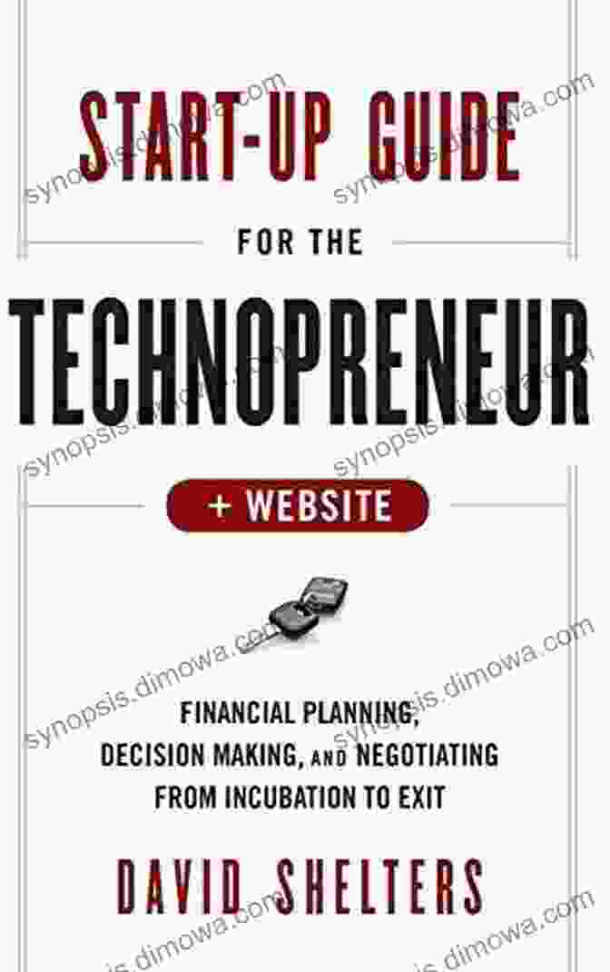 Exit Strategies Start Up Guide For The Technopreneur: Financial Planning Decision Making And Negotiating From Incubation To Exit