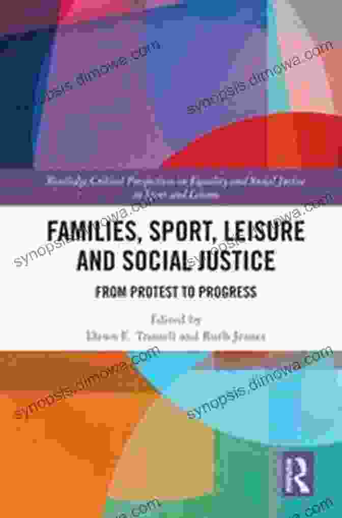 Families Sport Leisure And Social Justice Book Cover Families Sport Leisure And Social Justice: From Protest To Progress (Routledge Critical Perspectives On Equality And Social Justice In Sport And Leisure)