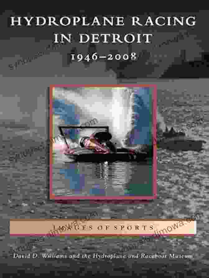 Hydroplane Racing In Detroit 1946 2008 Images Of Sports Hydroplane Racing In Detroit: 1946 2008 (Images Of Sports)