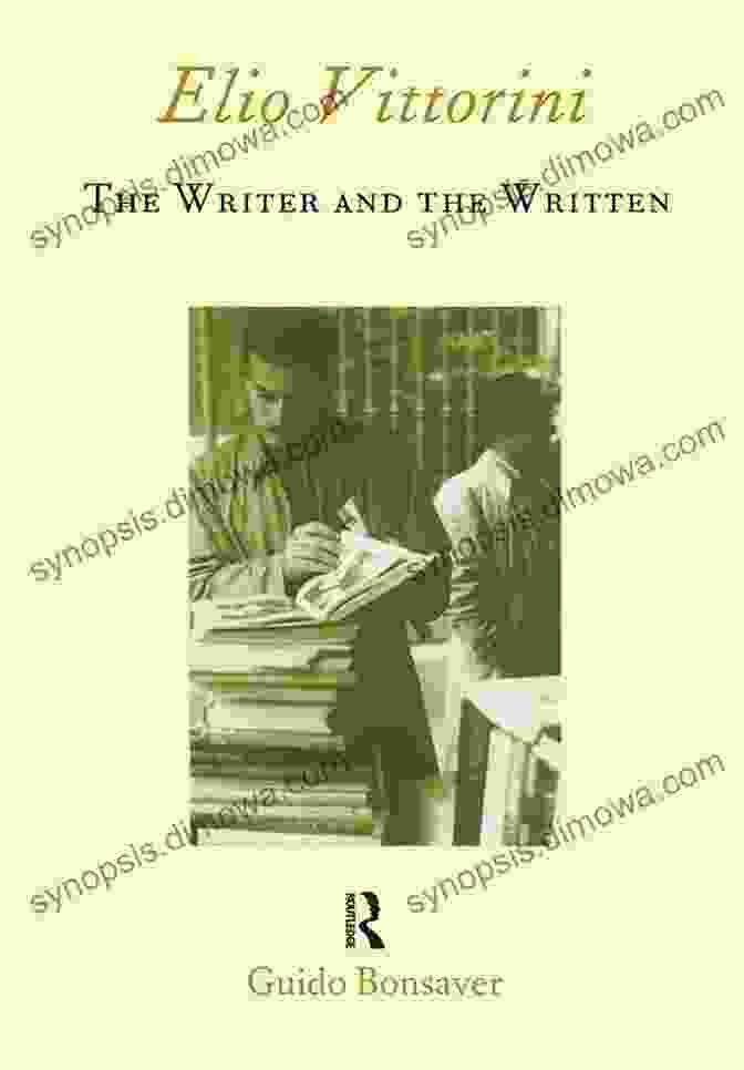 Italian Writers Elio Vittorini: The Writer And The Written (Italian Perspectives)