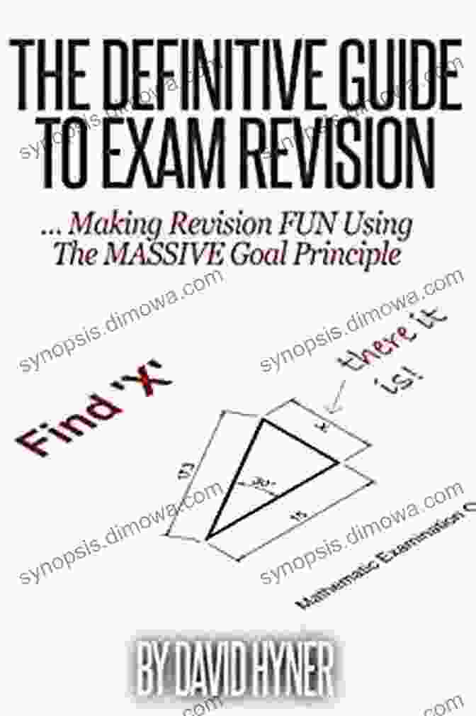 The Definitive Guide To Exam Revision The Definitive Guide To Exam Revision: Making Revision FUN Using The MASSIVE Goal Principle