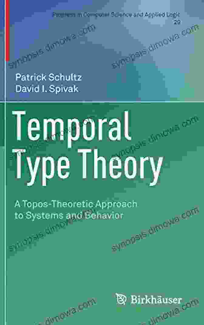 Topos Theoretic Approach To Systems And Behavior Book Cover Temporal Type Theory: A Topos Theoretic Approach To Systems And Behavior (Progress In Computer Science And Applied Logic 29)