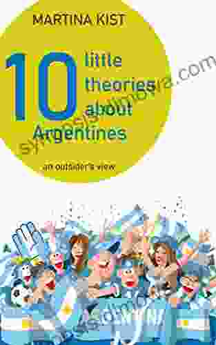 10 Little Theories About Argentines: An Outsider S View