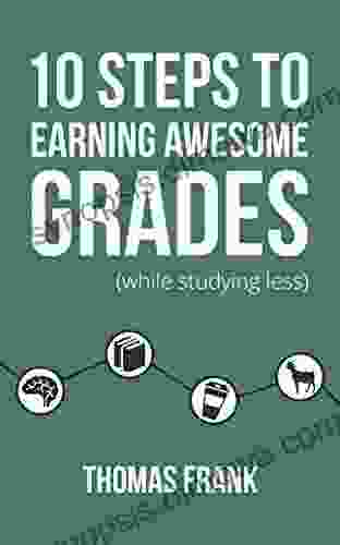 10 Steps To Earning Awesome Grades (While Studying Less)