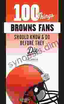 100 Things Browns Fans Should Know Do Before They Die (100 Things Fans Should Know)