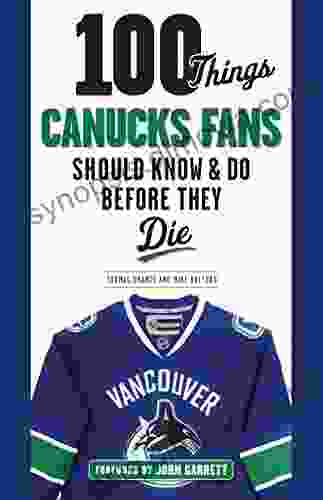 100 Things Canucks Fans Should Know Do Before They Die (100 Things Fans Should Know)