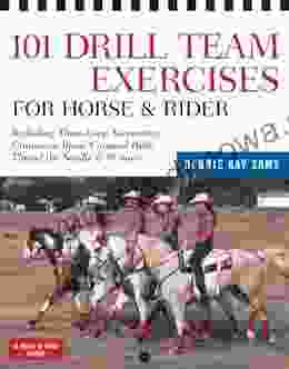 101 Drill Team Exercises for Horse Rider: Including Three Loop Serpentine Cinnamon Buns Carousel Pairs Thread the Needle 97 more (Read Ride)