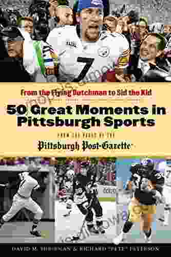 50 Great Moments in Pittsburgh Sports: From the Flying Dutchman to Sid the Kid