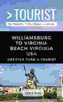 Greater Than A Tourist Williamsburg To Virginia Beach USA: 50 Travel Tips From A Local (Greater Than A Tourist Virginia)