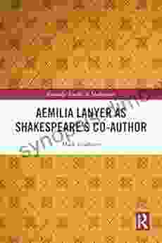 Aemilia Lanyer as Shakespeare s Co Author (Routledge Studies in Shakespeare)