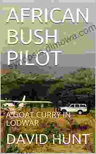 AFRICAN BUSH PILOT: A GOAT CURRY IN LODWAR