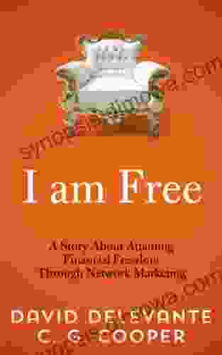 I Am Free A Story About Attaining Financial Freedom Through Network Marketing (The Mentor Code A Network Marketing Tale)