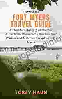 Fort Myers Travel Guide: An Insider s Guide to All the Top Attractions Restaurants Beaches Golf Courses and Activities to explore in Ft Myers