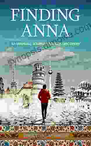 Finding Anna: An Unusual Journey To Self Discovery ( Stories of Life Changing Adventures around the world )