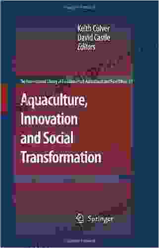 Aquaculture Innovation and Social Transformation (The International Library of Environmental Agricultural and Food Ethics 17)