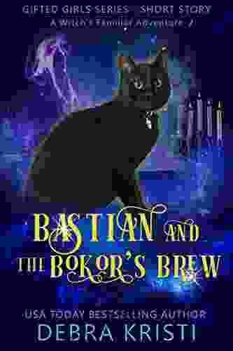 Bastian and the Bokor s Brew: A Witch s Familiar Adventure 2 (Gifted Girls Family Familiar)