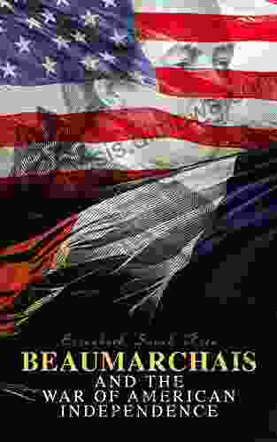 Beaumarchais And The War Of American Independence: Complete Edition (Vol 1 2)