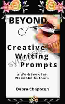 Beyond Creative Writing Prompts: A Workbook For Wannabe Authors