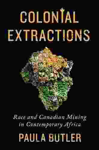 Colonial Extractions: Race and Canadian Mining in Contemporary Africa