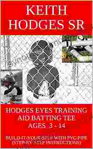 HODGES EYES TRAINING AID BATTING TEE AGES 3 14: BUILD IT YOUR SELF WITH PVC PIPE (STEP BY STEP INSTRUCTIONS)