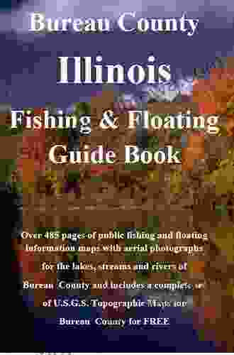 Bureau County Illinois Fishing Floating Guide Book: Complete fishing and floating information for Bureau County Illinois (Illinois Fishing Floating Guide Books)