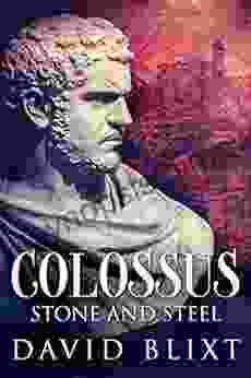 Stone And Steel: A Novel Of The Roman Empire (Colossus 1)