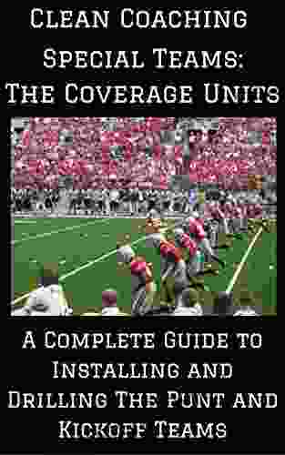 Special Teams: The Coverage Units: A Complete Guide To Installing And Drilling The Punt And Kickoff Teams