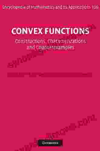 Convex Functions: Constructions Characterizations And Counterexamples (Encyclopedia Of Mathematics And Its Applications 109)