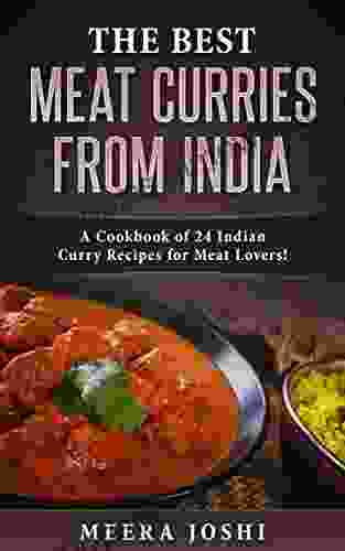 The Best Meat Curries From India: A Cookbook Of 24 Indian Curry Recipes For Meat Lovers