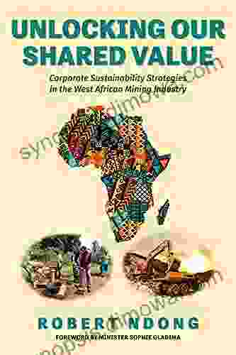 Unlocking Our Shared Value: Corporate Sustainability Strategies In the West African Mining Industry