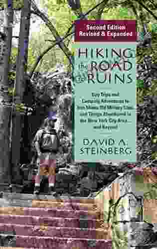 Hiking The Road To Ruins: Daytrips And Camping Adventures To Iron Mines Old Military Sites And Things Abandoned In The New York City Area And Beyond (Rivergate Regionals Collection)