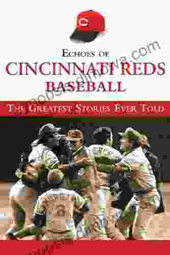 Echoes of Cincinnati Reds Baseball: The Greatest Stories Ever Told (Echoes of )