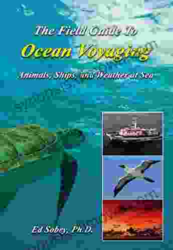 The Field Guide To Ocean Voyaging: Animals Ships and Weather at Sea