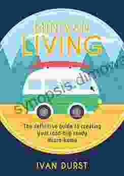 Minivan Living: The Definitive Guide To Creating Your Road Trip Ready Micro Home