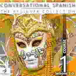 Conversational Spanish The Beginner Collection: Course One Lessons 1 5