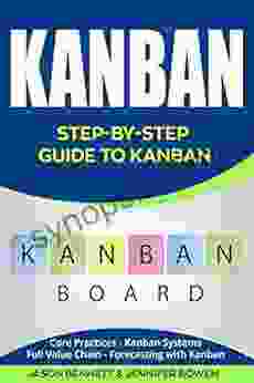 Kanban: Step By Step Guide To Kanban (Core Practices Kanban Systems Full Value Chain Forecasting With Kanban)