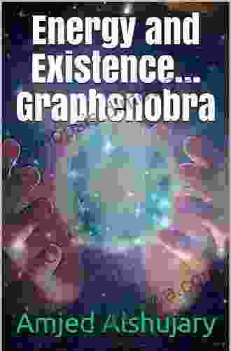 Energy and Existence Graphenobra: Everything you see or touch is energy