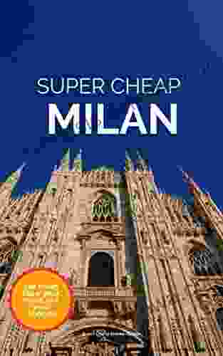 Super Cheap Milan Travel Guide 2024 / 21: Enjoy a $1 000 trip to Milan for $120 (Super Cheap Insider Guides 2024)