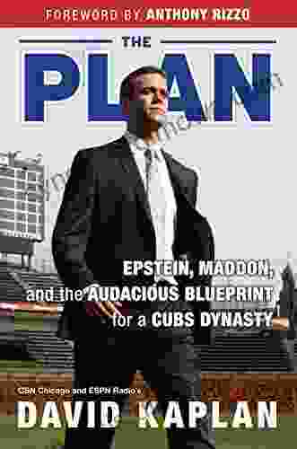 Plan: Epstein Maddon and the Audacious Blueprint for a Cubs Dynasty