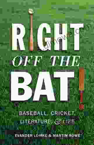 Right Off The Bat: Baseball Cricket Literature And Life