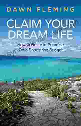 Claim Your Dream Life: How to Retire in Paradise on a Shoestring Budget