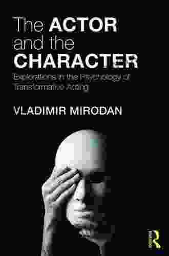 The Actor And The Character: Explorations In The Psychology Of Transformative Acting