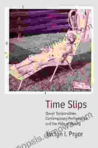 Time Slips: Queer Temporalities Contemporary Performance and the Hole of History (Performance Works)