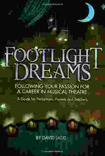 Footlight Dreams: Following Your Passion for a Career in Musical Theatre A Guide for Performers Parents and Teachers (LIVRE SUR LA MU)